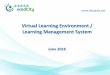 Virtual Learning Environment / Learning Management SystemVirtual Learning Environment / Learning Management System June 2016. ... Training and support ... Virtual Learning Environment