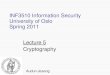 INF3510 Information Security University of Oslo Spring 2011 Lecture 5 Cryptography · • Cryptology: cryptography and cryptanalysis. • Today: Cryptography is the study of mathematical
