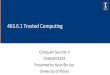 463.6.1 Trusted Computing - Gang Wang › class › cs463 › 463.6.1... · 2020-02-13 · The concept of Trusted Computing is developed and promoted by the Trusted Computing Group