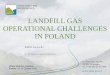LANDFILL GAS OPERATIONAL CHALLENGES IN POLAND LANDFILL GAS OPERATIONAL CHALLENGES IN POLAND Rafaإ‚ Lewicki