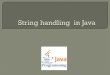 String is one of mostly used Object in Java. And this is · String is one of mostly used Object in Java. And this is the reason why String has unique handling in Java(String Pool)