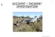 ACCIDENT / INCIDENT INVESTIGATION ... The sole objective of the investigation of an accident or incident