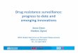 Drug resistance surveillance: progress to date and emerging … · Drug resistance surveillance: progress to date and emerging innovations Anna Dean Matteo Zignol WHO Global Task