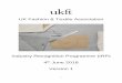 Industry Recognition Programme (IRP) 4th June 2018 Version 1 · 2018-11-06 · agrees to the Stage 2 Recognition offer. This form of approval / recognition will be considered by UKFT