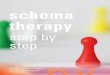 step by step - Schema Therapy · therapy or as a supplement to training, supervision or intervision. Introduction Schema therapy is an integrative form of psychotherapy developed