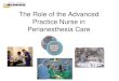 The Role of the Advanced Practice Nurse in Perianesthesia Care · The Role of the Advanced Practice Nurse in Perianesthesia Care . What is an Advanced Practice Nurse? •Completed