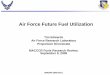 Air Force Future Fuel Utilization - kinetics.nist.gov · Tim Edwards. Air Force Research Laboratory. Propulsion Directorate. MACCCR Fuels Research Review, September 9, 2008. 88ABW-2008-0011