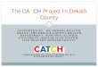 The CATCH Project In Dekalb ... The CATCH Project In Dekalb County WHY CATCH? Kish Health System Community