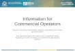 Information for Commercial Operators...Information for Commercial Operators Please read this presentation before completing the online questionnaire. The questionnaire will need to
