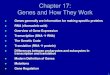 Biol 1020: Genes and how they work · 2014-10-07 · Chapter 17: Genes and How They Work Genes generally are information for making specific proteins RNA (ribonucleic acid) Overview