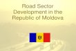 Road Sector Development in the Republic of Moldova...- Slobozia mare bypass, 20 km, new construction, cost – 24 mil Euro (BERD) - Comrat -Vulcanesti, 86 km, cost – 50 mil Euro