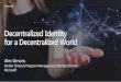 Decentralized Identity for a Decentralized World€¦ · Design Principles Users can have one, or more, DIDs—based on open standards. DIDs can be resolved across chains: public,