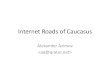 Internet Roads of Caucasus - ENOG Internet Roads of Caucasus Alexander Azimov The Caucasus . Glance