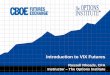 Introduction to VIX Futures - Interactive Brokers · 2006 – options on VIX begin trading. 2008 – binary options on the VIX. 2009 – mini-VIX futures introduced. 2010 – Weekly