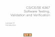 CS/CE/SE 6367 Software Testing, Validation and … › ~lxz144130 › cs6367 › cs6367...• Introduction to Software Testing (1st Edition) • ISBN: 978-0521880381 • Foundations