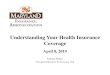 Understanding Your Health Insurance Coverage · Understanding Your Health Insurance Coverage (The Basics) 3 • In-network vs. out-of-network providers • Understanding your health