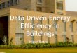 Data Driven Energy Efficiency in Buildings · Traditional energy data collection 1. Sporadic – Energy audits (once in ... Building management systems •Computer systems for controlling