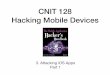 CNIT 128 Hacking Mobile Devices · 2020-04-29 · Hacking Mobile Devices 3. Attacking iOS Apps Part 1. Topics: Part 1 ... apps •Must install the 
