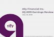 Ally Financial Inc. 2Q 2019 Earnings Review€¦ · − Estimated retail auto originated yield(2) of 7.60% –up 56 bps YoY despite benchmark decreases YTD − Retail auto net-charge