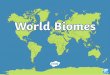 What is a Biome?€¦ · The majority of this biome is made up of a variety of grasses with very few trees or large plants. The two main types of grasslands found are ‘tall-grass’