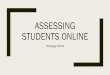 Assessing students onlineASSESSING ON MOODLE--ASSIGNMENTS • Easily the most basic, easy to use assessment function. • Select your "Grading method" • Direct grading • Checklist