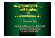 Diagnostic work up and staging in carcinoma cervixaroi.org/aroi-cms/uploads/media/1583577864Dr.-Samrat-Dutta.pdf · Dr. Samrat Dutta Prof. S.C. Sharma, Prof. F.D. Patel REGIONAL CANCER