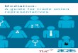 Mediation: A guide for ... · Mediation: a guide for trade union representatives 1 Mediation is increasingly being used to resolve disputes in many areas of life including family