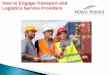How to Engage Transport and Logistics Service Providers · 2017-10-24 · SHIPPERS SERVICE PROVIDERS . 11 ... Simple consolidation More work Firms who serve the same customers on