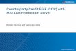Counterparty Credit Risk (CCR) with MATLAB Production Server › content › dam › mathworks › ...MATLAB Developer –Goal: Develop and deploy new analytics –Tools: MATLAB, MATLAB