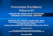 Prevention Psychiatry What is it? · 3 Prevention Examples Reduction of specific disorders –Substance abuse, depression, PTSD Reduction of risky behaviors –Substance use, unsafe