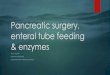 Pancreatic surgery, enteral tube feeding & enzymes · recommends no smaller than 16Fr using beads 0.71-1.6mm in Creon 24000u) = varied advice Microspheres clumping together. Locally