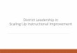 District Leadership in Scaling Up Instructional Improvementcadrek12.org/sites/default/files/District Leadership in... · 2016-11-22 · Background The Common Core State Standards