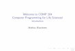Welcome to COMP 204 Computer Programming for Life Sciences!blanchem/204/Slides/1/... · Restrictions: Only one of COMP 204, COMP 202, COMP 208, or COMP 364 can be taken for credit