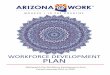 WORKFORCE DEVELOPMENT PLAN - ARIZONA@WORK Workforce.pdfeducation, economic and workforce development, businesses and business associations. GOAL 3: Prepare Adult and Dislocated Worker