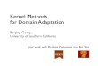 Kernel Methods for Domain Adaptationadas.cvc.uab.es/task-cv2014/wp-content/uploads/2014/10/...Kernel Methods for Domain Adaptation!! Boqing Gong University of Southern California!!