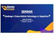 AGENDA Seminar 23 Juli 2019 Challenge of Future …...Agenda Seminar : “Challenge of Future Vehicle Technology and Regulation” 08.00 –09.00Registration Opening Session 09.00