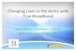 Changing Lives in the Arctic with True Broadbandrca.alaska.gov/RCAWeb/Documents/Telecomm/Quintillion and... · 2017-07-18 · Access to robust and affordable broadband is key to the