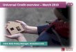 Universal Credit overview March 2019 - Homeless Link › sites › default › files › site...Chris Brill, Policy Manager, Homeless Link Overview of session 1. The aims of Universal
