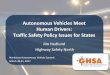 Autonomous Vehicles Meet Human Drivers: Traffic Safety Policy … · 2017-05-12 · Autonomous Vehicles Meet Human Drivers: Traffic Safety Policy Issues for States Jim Hedlund. 