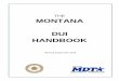 THE MONTANA · 2019-11-06 · DUI Handbook - As we know, the value of laws is only as good as the enforcement of those laws. The goal of this updated handbook is to provide line prosecutors