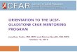 ORIENTATION TO THE UCSF- GLADSTONE CFAR MENTORING … · 2019-10-18 · ORIENTATION TO THE UCSF-GLADSTONE CFAR MENTORING PROGRAM Jonathan Fuchs, MD, MPH and Monica Gandhi, MD, MPH