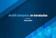ArcGIS Enterprise: An Introduction - Esri · Session Recap •At 10.5 and forward, ArcGIS for Server is now ArcGIS Enterprise •ArcGIS Enterprise is made up of a system of components