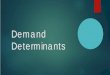 Demand Determinants › ... › demand_determinants.pdfis the demand determinant? Change in income There are a lot of older people coming up on retirement age… and honestly, they