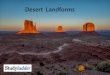 Desert Landforms - Studyladder · Desert Landforms Dunes, plateau, mesa, butte, boulders, canyon. Rivers carve through surface soil, washing away sediment. Repeated ˜ash ˜ooding