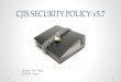 CJIS Security PolicyPolicy Area 10 Systems & Communications Protection and Information Integrity FIPS 140-2 Encryption Certificates Cloud Computing Data “At Rest” symmetric cipher