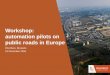 Workshop: automation pilots on public roads in Europe...2016/12/16  · –How do drivers react in the platoon? –How do other road users react to the platoon? • Behavior of the
