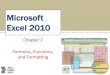 Microsoft Access 2010 › scschoolfiles › 38 › ex_chapter_02.pdfExcel 2010 Chapter 2 Formulas, Functions, and Formatting ... Formulas, Functions, and Formatting 2 •Add conditional