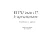 EE 376A Lecture 17: Image compression - Stanford University · 2019-03-06 · One of the earliest developed image compression algorithms (1987) Limited to 8-bit color space--each