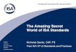 The Amazing Secret World of ISA Standards · The Amazing Secret World of ISA Standards ... 28 years of experience in chemical plants ... – Committees have the world’s leading