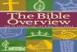 T The Bible Overview The Bible Overview · the Bible is saying, how the different sections of the Bible fit together, and our own place in the Bible’s unfolding story of God’s
